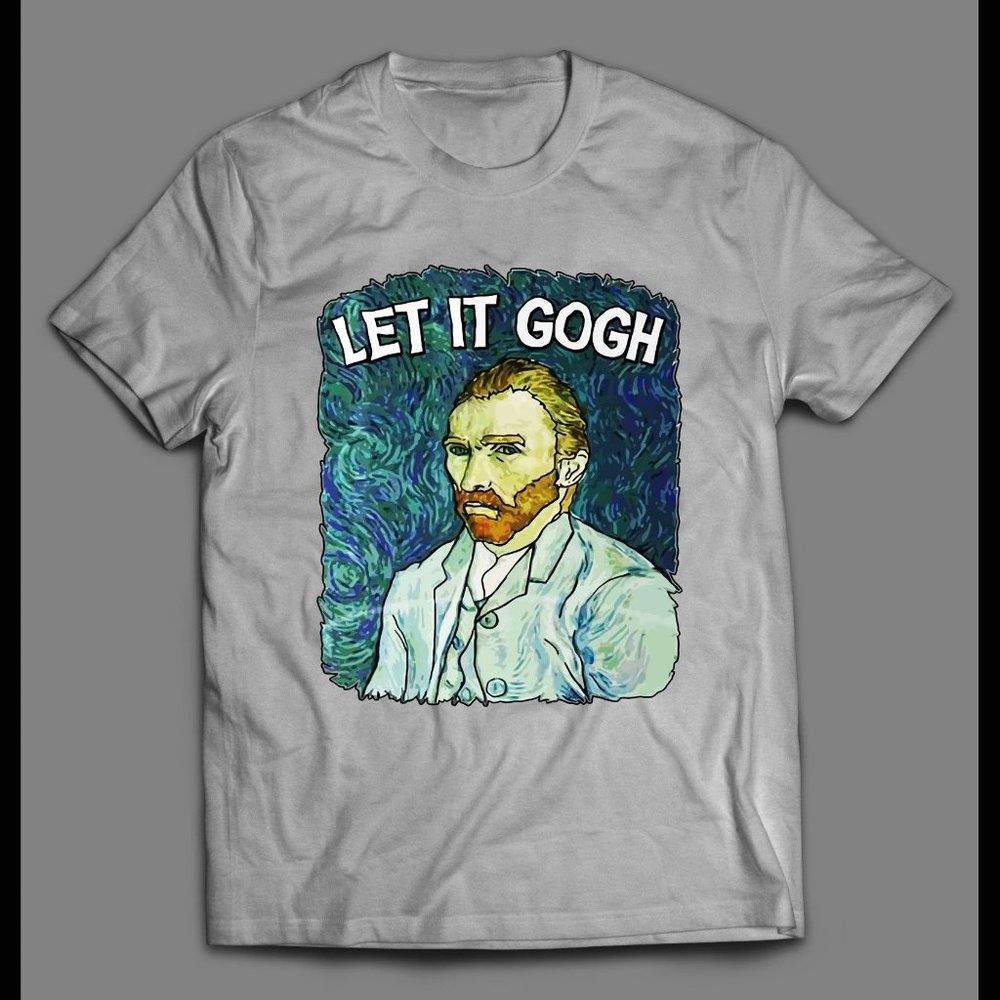 LET IT GOGH FUNNY ART LOVER SHIRT